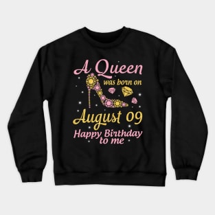 A Queen Was Born On August 09 Happy Birthday To Me Nana Mommy Mama Aunt Sister Wife Daughter Niece Crewneck Sweatshirt